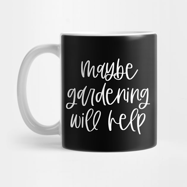 Maybe gardening will help Gardener Quote by BlueTodyArt